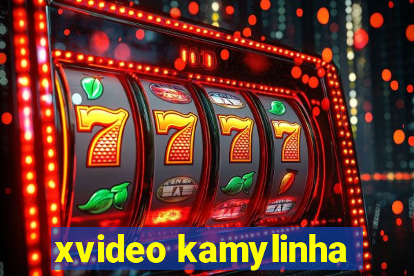 xvideo kamylinha